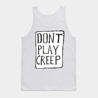 Dont Play Creep Tank Top